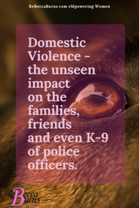 Domestic Violence - the unseen impact on the families, friends and even K-9 of police officers