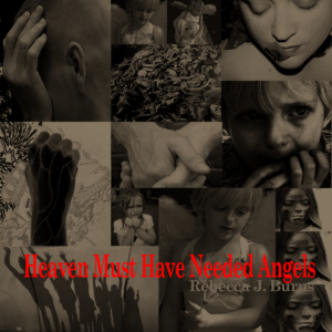 Heaven Must Have Needed Angels by Rebecca J. Burns